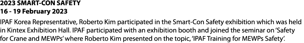 2023 SMART CON SAFETY 16 19 February 2023 IPAF Korea Representative, Roberto Kim participated in the Smart Con Safety...