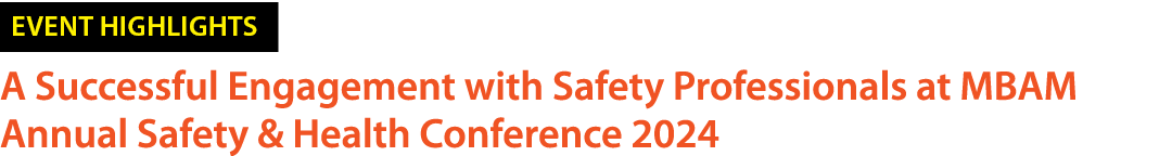 ￼ A Successful Engagement with Safety Professionals at MBAM Annual Safety & Health Conference 2024 