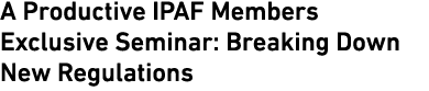 A Productive IPAF Members Exclusive Seminar: Breaking Down New Regulations