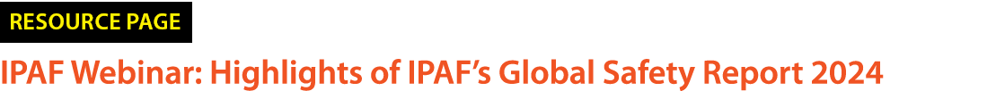 ￼ IPAF Webinar: Highlights of IPAF’s Global Safety Report 2024