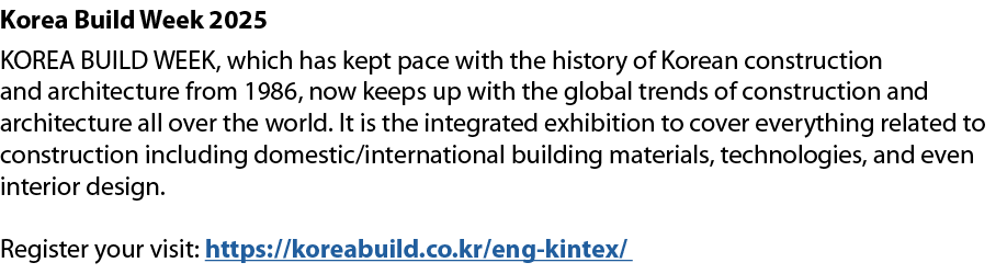 Korea Build Week 2025 KOREA BUILD WEEK, which has kept pace with the history of Korean construction and architecture ...