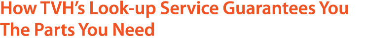 How TVH’s Look up Service Guarantees You The Parts You Need