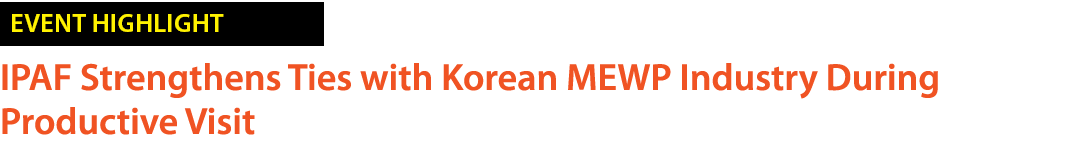 ￼ IPAF Strengthens Ties with Korean MEWP Industry During Productive Visit