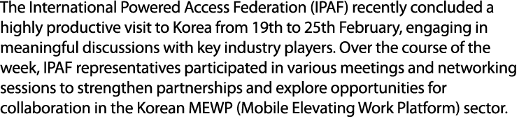 The International Powered Access Federation (IPAF) recently concluded a highly productive visit to Korea from 19th to...