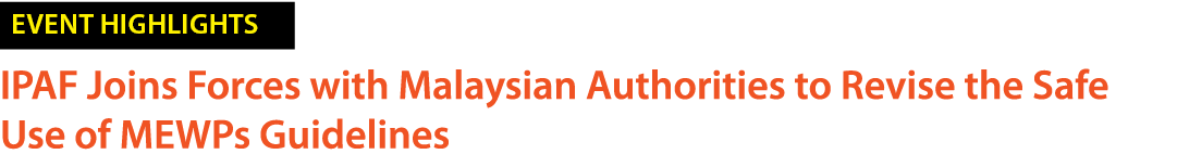 ￼ IPAF Joins Forces with Malaysian Authorities to Revise the Safe Use of MEWPs Guidelines