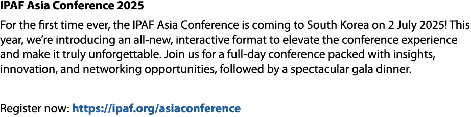 IPAF Asia Conference 2025 For the first time ever, the IPAF Asia Conference is coming to South Korea on 2 July 2025! ...
