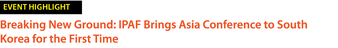 ￼ Breaking New Ground: IPAF Brings Asia Conference to South Korea for the First Time