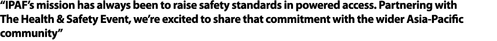 “IPAF’s mission has always been to raise safety standards in powered access. Partnering with The Health & Safety Even...