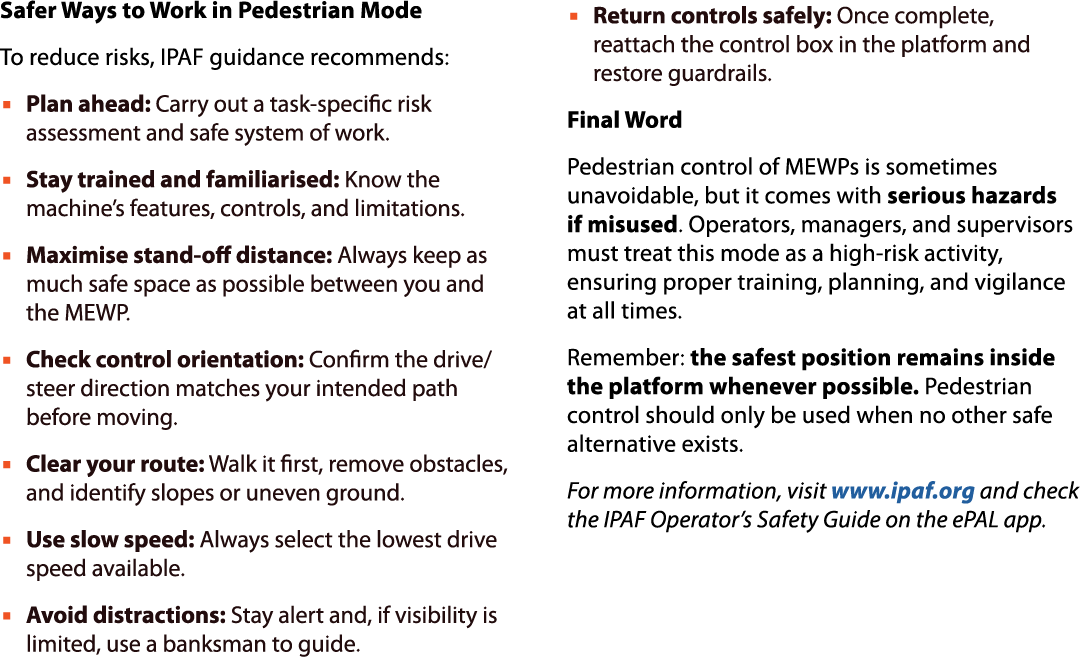 Safer Ways to Work in Pedestrian Mode To reduce risks, IPAF guidance recommends: ▪ Plan ahead: Carry out a task speci...