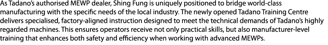 As Tadano’s authorised MEWP dealer, Shing Fung is uniquely positioned to bridge world class manufacturing with the sp...