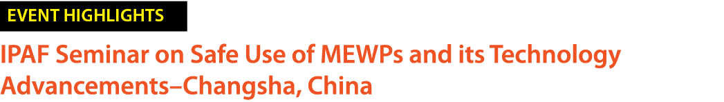 ￼ IPAF Seminar on Safe Use of MEWPs and its Technology Advancements–Changsha, China