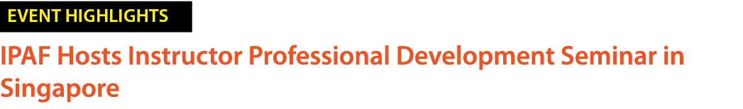 ￼ IPAF Hosts Instructor Professional Development Seminar in Singapore